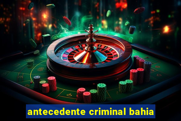 antecedente criminal bahia